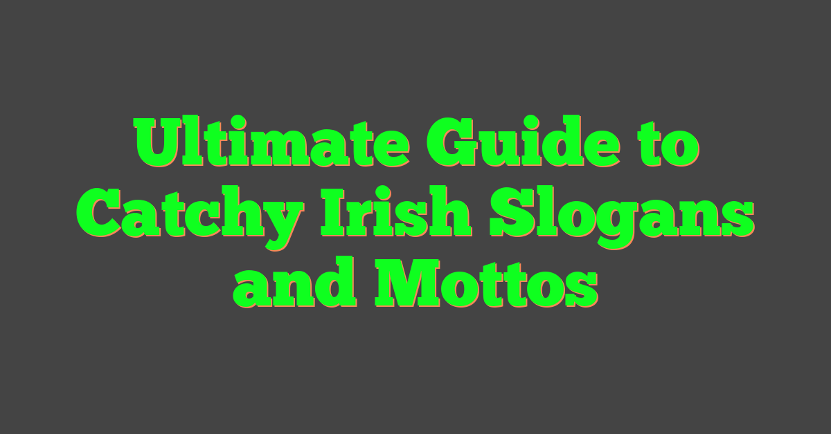 Ultimate Guide to Catchy Irish Slogans and Mottos