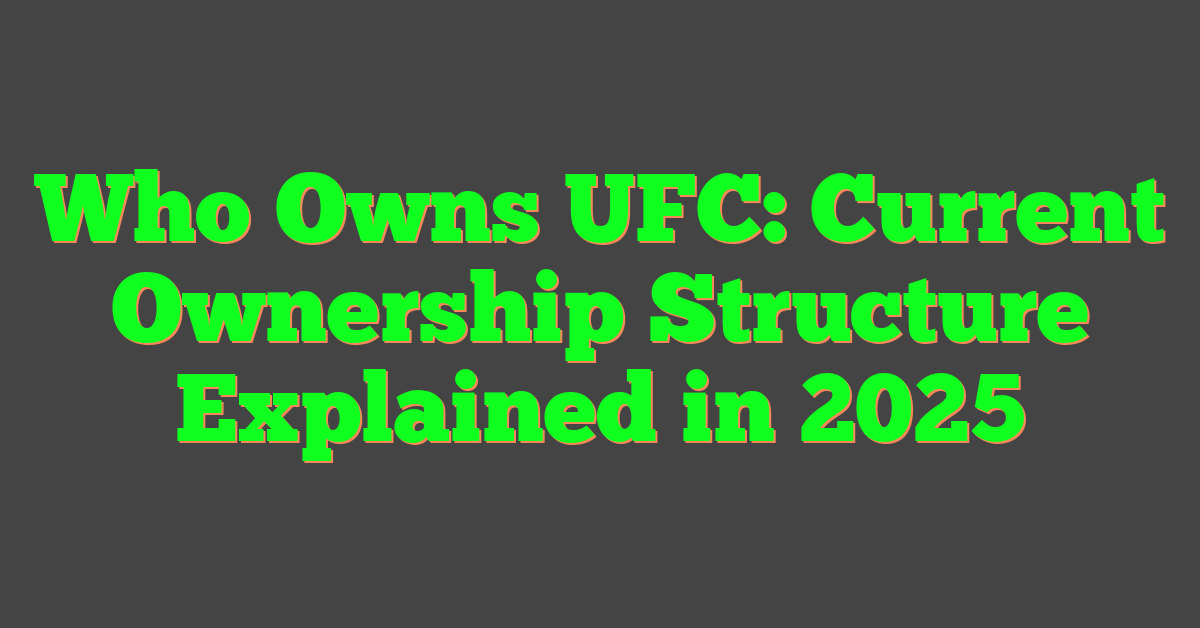 Who Owns UFC: Current Ownership Structure Explained in 2025